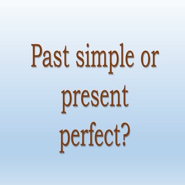 Past simple or present perfect