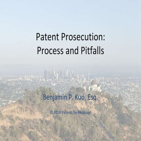 Patent prosecution, process and pitfalls by Benjamin Kuo (Wed, August 22, 2018)