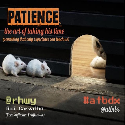 Patience, the art of taking his time