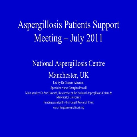 Aspergillosis Patient Support Meeting July 2011 - Sue Howard