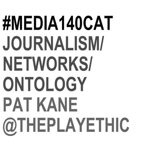 Journalism, Networks, Ontology: Pat kane presentation at Media140 barcelona
