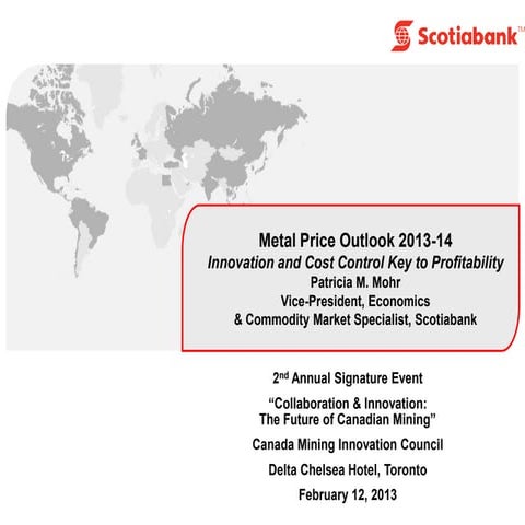 Metal Price Outlook 2013-14, presented by Patricia Mohr at 2013 CMIC Signatur...