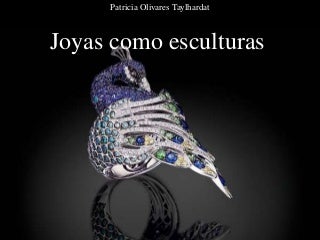 Patricia Olivares Taylhardat - Joyas Como Esculturas
