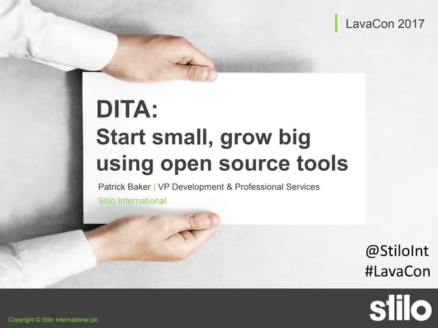 LavaCon 2017 - DITA: Start Small, Grow Big Using Open Source Tools
