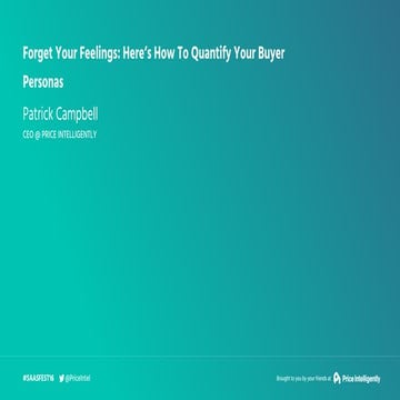 Forget your feelings: How to actually quantify your buyer personas - SaaSFest...