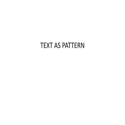TEXT AS PATTERN | PPT