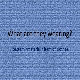 material and pattern of clothes