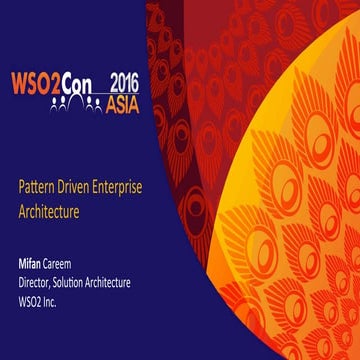 WSO2Con ASIA 2016: Pattern-Driven Enterprise Architecture: Applying Patterns ...