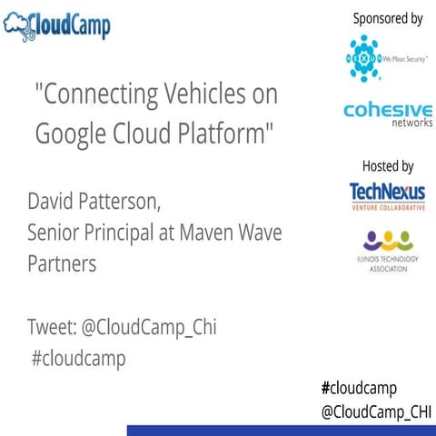 CloudCamp Chicago lightning talk "Connecting Vehicles on Google Cloud Platfor...