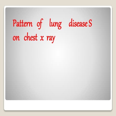 Patttern of lung disease on   chest x ray
