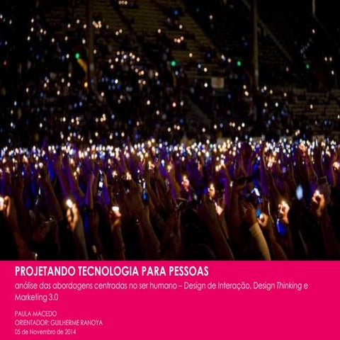 Projetando tecnologia para pessoas: análise das abordagens centradas o ser humano - Design de Interação, Design Thinking e Marketing 3.0.