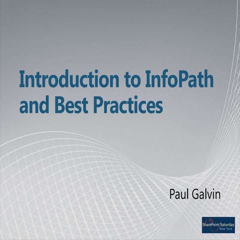 Paul Galvin: Introduction to Infopath and Best Practices