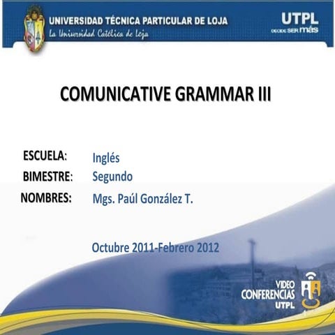 UTPL-COMMUNICATIVE GRAMMAR III-II-BIMESTRE-(OCTUBRE 2011-OCTUBRE 2012)