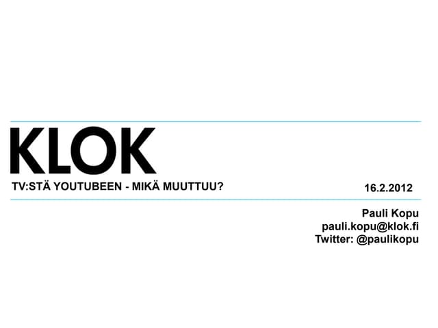 TV:stä Youtubeen - mikä muuttuu? Pauli Kopu 16.2