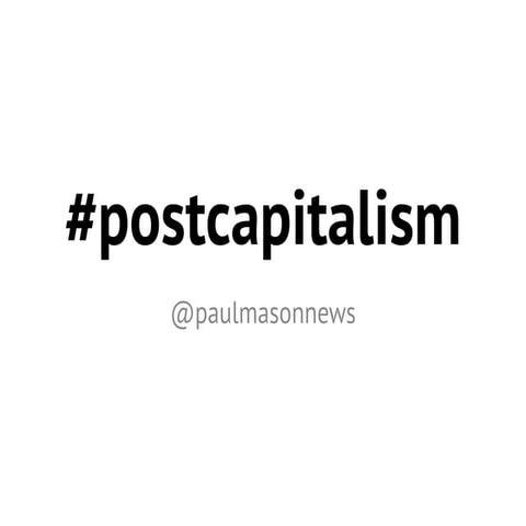 Paul Mason - Post Capitalism