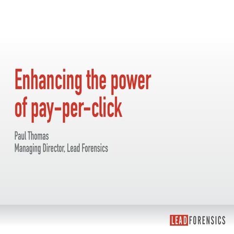 Paul Thomas: How Lead Forensics can enhance Pay-Per-Click