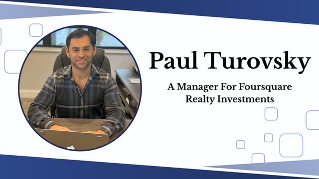 Paul Turovsky - A Manager For Foursquare Realty Investments