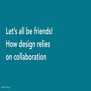 Let’s all be friends! How great design relies on collaboration