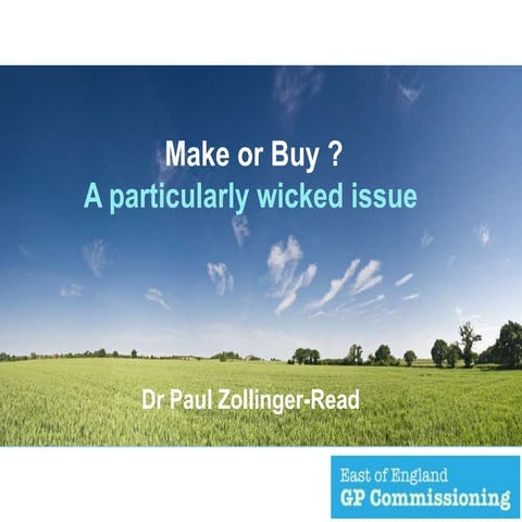 Primary Care Trust perspective: Make or Buy - Paul Zollinger-Read
