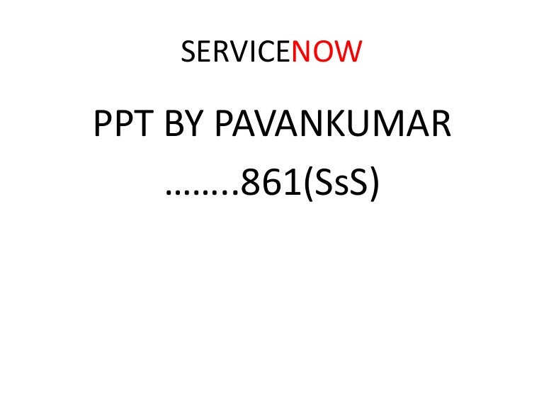 SERVICENOW PPT BY PAVANKUMAR