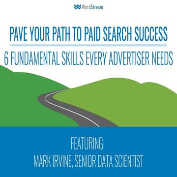 Pave Your Path to Paid Search Success - 6 Fundamental Skills Every Advertiser...