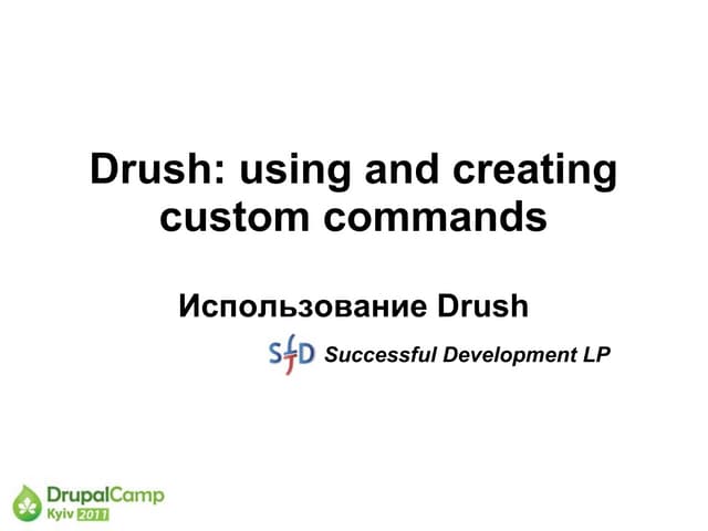 Pavlenko Sergey. Drush: using and creating custom commands. DrupalCamp Kyiv 2011