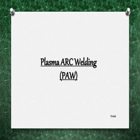 PPT of Plasma arc welding , detailed overview (PAW)