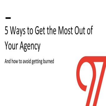 5 Secrets to Getting the Most Out of Agencies (& How to Avoid Getting Burned)