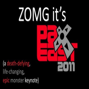 ZOMG It's PAX 2011! A death-defying, life-changing, epic monster keynote