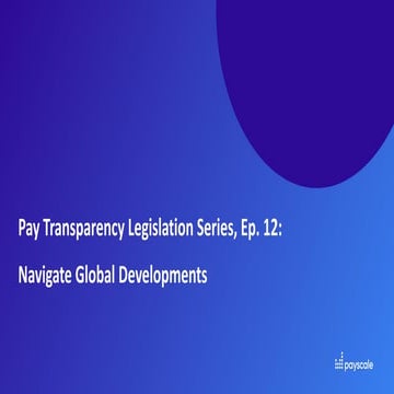 Pay Transparency Legislation Series Ep 12 Navigate Global Developments