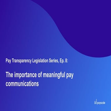 Webinar - Pay Transparency Legislation Series, Ep. 8: The Importance of Meani...