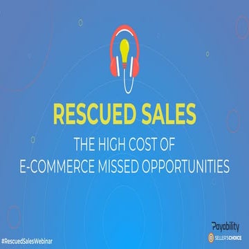 RESCUED SALES: THE HIGH COST OF E-COMMERCE MISSED OPPORTUNITIES