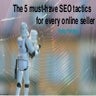 5 Must Have E-commerce SEO Tactics