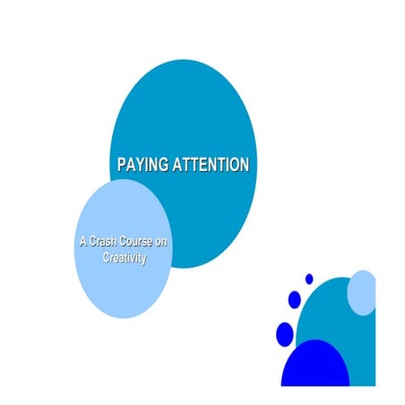 Paying attention: A Crash Course on Creativity