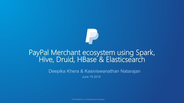 PayPal merchant ecosystem using Apache Spark, Hive, Druid, and HBase 
