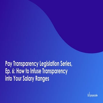 Webinar - Pay Transparency Legislation Series, Ep. 6: How to Infuse Transpare...