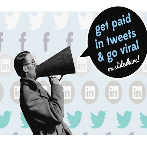 Get Paid In Tweets And Go Viral On Slideshare!