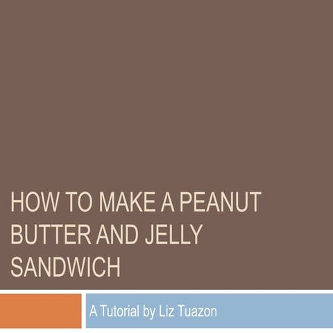 How to Make a Peanut Butter and Jelly Sandwich | PPTX