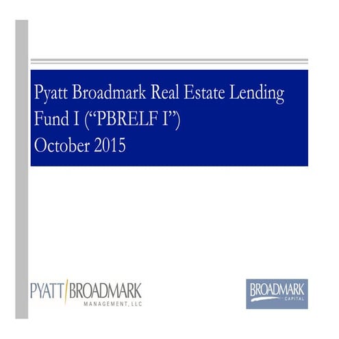 Pyatt Broadmark Real Estate Fund I Presentation Oct 2015