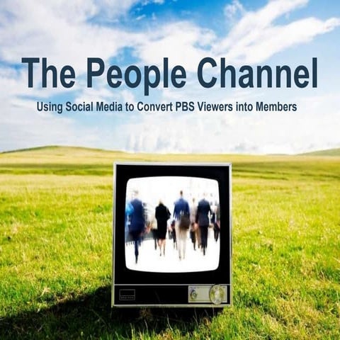 The People Channel: Using Social Media to Convert PBS Viewers into Members