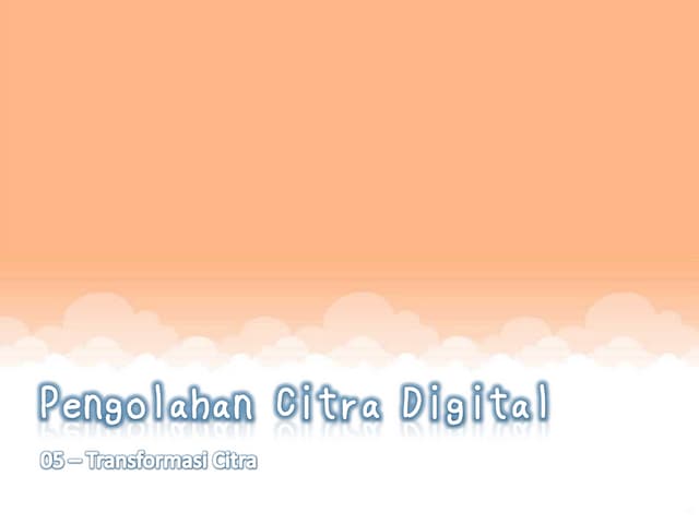 Pcd   05 - transformasi citra