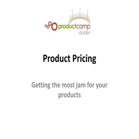 Product Pricing 'getting the most jam' #pcdub