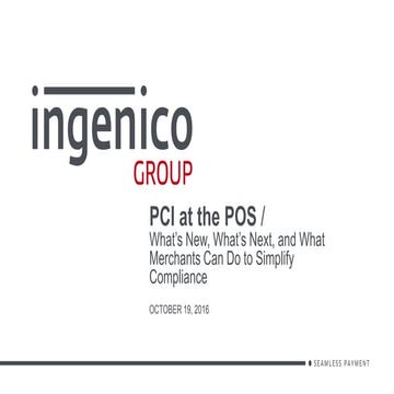 PCI at the POS / What’s New, What’s Next, and What Merchants Can Do to Simpl...