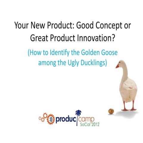Pc sc 2012 Your New Product: Good Concept or Great Product Innovation_final