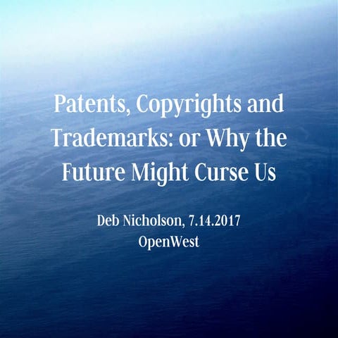 Patents, Copyrights & Trademarks: Why the Future Might Curse Us (OpenWest)