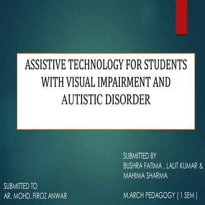 ASSISTIVE TECHNOLOGY FOR STUDENTS WITH VISUAL IMPAIRMENT ANDAUTISTIC DISORDER...