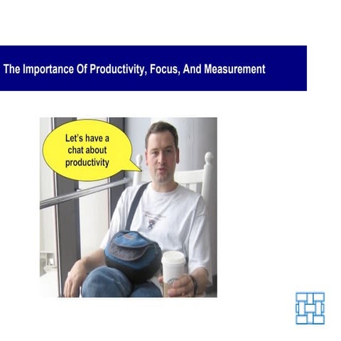 The Importance of Productivity, Focus and Measurement