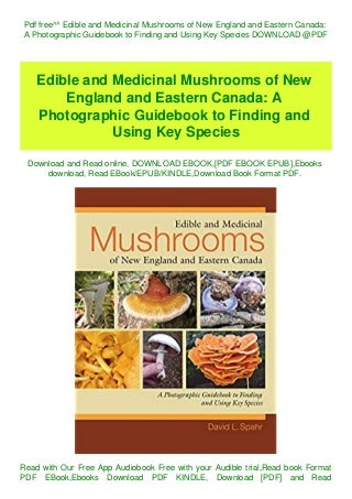 Pdf free^^ Edible and Medicinal Mushrooms of New England and Eastern Canada A Photographic Guidebook to Finding and Using Key Species DOWNLOAD @PDF