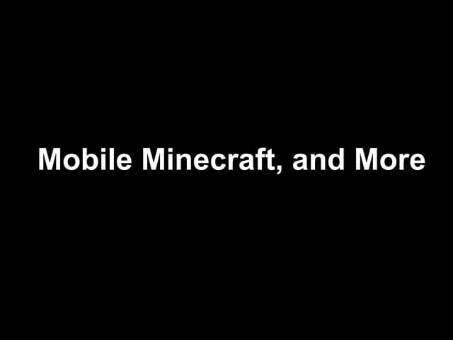 Mobile, Minecraft and More