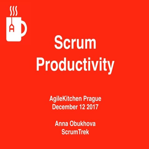 Prague Agile Kitchen, Anna Obukhova - Scrum productivity
